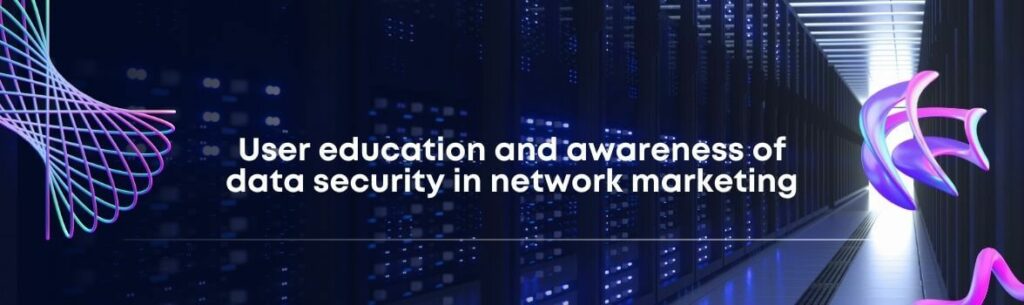 User education and awareness of data security in network marketing